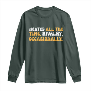 Heated All The time Rivalry Occasionally Long Sleeve Shirt TS10 Dark Forest Green Print Your Wear