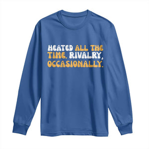 Heated All The time Rivalry Occasionally Long Sleeve Shirt TS10 Royal Blue Print Your Wear