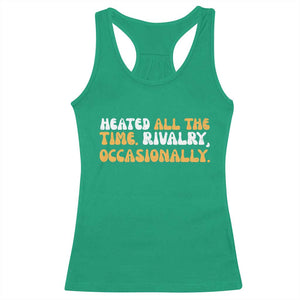 Heated All The time Rivalry Occasionally Racerback Tank Top TS10 Irish Green Print Your Wear
