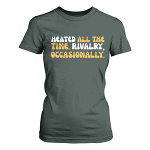 Heated All The time Rivalry Occasionally T Shirt For Women TS10 Dark Forest Green Print Your Wear
