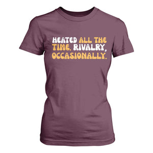 Heated All The time Rivalry Occasionally T Shirt For Women TS10 Maroon Print Your Wear