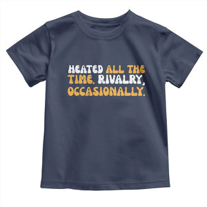 Heated All The time Rivalry Occasionally Toddler T Shirt TS10 Navy Print Your Wear
