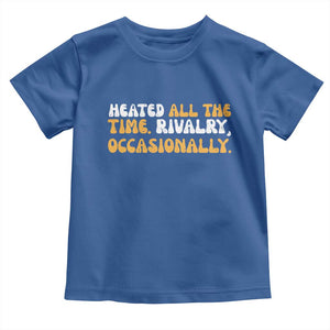 Heated All The time Rivalry Occasionally Toddler T Shirt TS10 Royal Blue Print Your Wear