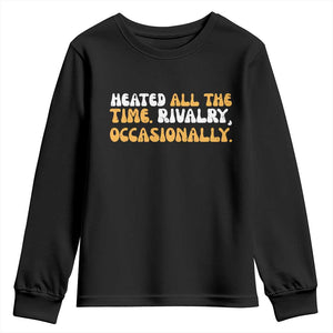 Heated All The time Rivalry Occasionally Youth Sweatshirt TS10 Black Print Your Wear