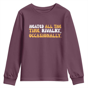 Heated All The time Rivalry Occasionally Youth Sweatshirt TS10 Maroon Print Your Wear