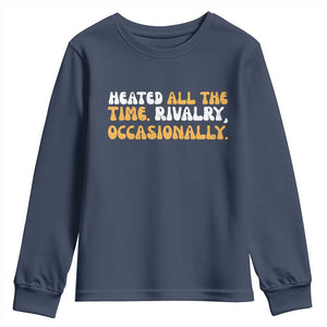 Heated All The time Rivalry Occasionally Youth Sweatshirt TS10 Navy Print Your Wear
