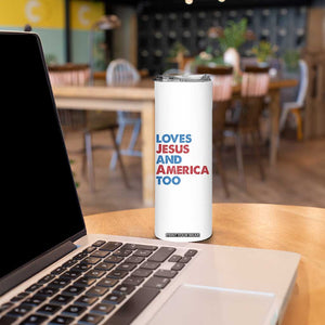 Loves Jesus and America Too Skinny Tumbler 4th of July Patriotic TS10 Print Your Wear