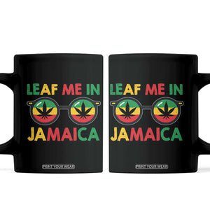Leaf Me In Jamaica Coffee Mug Funny Weed Stoner Marijuana Jamaican Rasta Reggae TS10 Black Print Your Wear
