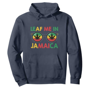 Leaf Me In Jamaica Hoodie Funny Weed Stoner Marijuana Jamaican Rasta Reggae TS10 Navy Print Your Wear