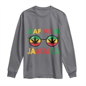 Leaf Me In Jamaica Long Sleeve Shirt Funny Weed Stoner Marijuana Jamaican Rasta Reggae TS10 Charcoal Print Your Wear