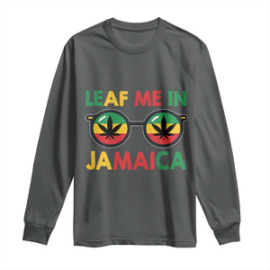 Leaf Me In Jamaica Long Sleeve Shirt Funny Weed Stoner Marijuana Jamaican Rasta Reggae TS10 Dark Heather Print Your Wear
