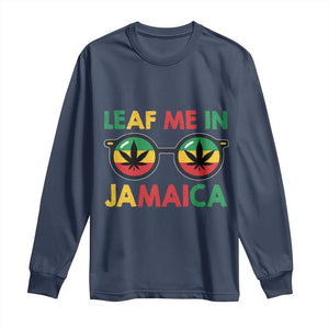Leaf Me In Jamaica Long Sleeve Shirt Funny Weed Stoner Marijuana Jamaican Rasta Reggae TS10 Navy Print Your Wear