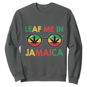 Leaf Me In Jamaica Sweatshirt Funny Weed Stoner Marijuana Jamaican Rasta Reggae TS10 Dark Heather Print Your Wear