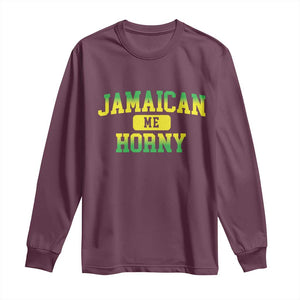 Jamaican Me Horny Long Sleeve Shirt Funny Caribbean Party TS10 Maroon Print Your Wear
