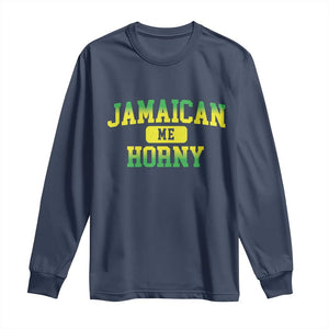 Jamaican Me Horny Long Sleeve Shirt Funny Caribbean Party TS10 Navy Print Your Wear
