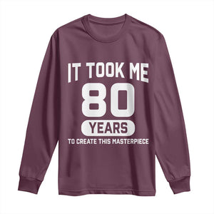 80th Birthday Long Sleeve Shirt To Create This Masterpiece 80 Year Old Gift TS10 Maroon Print Your Wear