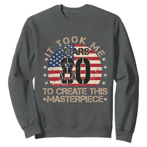80th Birthday Sweatshirt It Took Me 80 Years To Create This Masterpiece Vintage American Flag