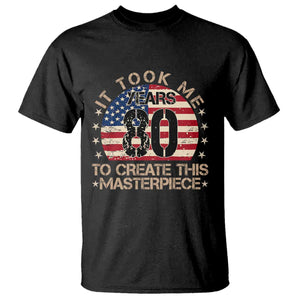 80th Birthday T Shirt It Took Me 80 Years To Create This Masterpiece Vintage American Flag