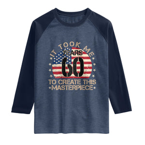 60th Birthday Raglan Shirt It Took Me 60 Years To Create This Masterpiece Vintage American Flag