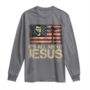 Charlie Kirk Long Sleeve Shirt Its All About Jesus USA Flag Patriotic Christian TS10 Charcoal Print Your Wear