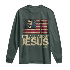 Charlie Kirk Long Sleeve Shirt Its All About Jesus USA Flag Patriotic Christian TS10 Dark Forest Green Print Your Wear