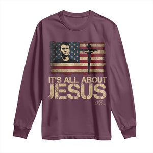 Charlie Kirk Long Sleeve Shirt Its All About Jesus USA Flag Patriotic Christian TS10 Maroon Print Your Wear