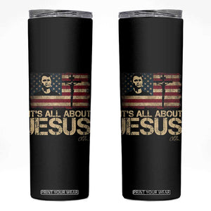 Charlie Kirk Skinny Tumbler Its All About Jesus USA Flag Patriotic Christian TS10 Black Print Your Wear