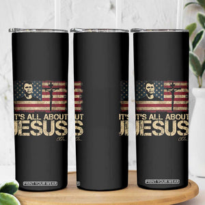 Charlie Kirk Skinny Tumbler Its All About Jesus USA Flag Patriotic Christian TS10 Print Your Wear