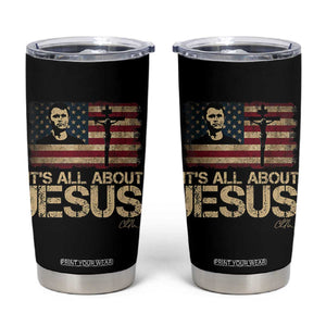 Charlie Kirk Tumbler Cup Its All About Jesus USA Flag Patriotic Christian TS10 Black Print Your Wear