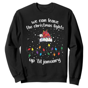 Funny Christmas Sweatshirt We Can Leave The Christmas Lights Up 'Til January Merry Xmas Lights TS10 Black Print Your Wear