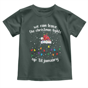 Funny Christmas Toddler T Shirt We Can Leave The Christmas Lights Up 'Til January Merry Xmas Lights TS10 Dark Forest Green Print Your Wear