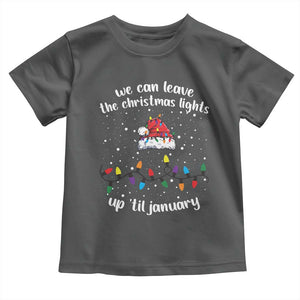 Funny Christmas Toddler T Shirt We Can Leave The Christmas Lights Up 'Til January Merry Xmas Lights TS10 Dark Heather Print Your Wear