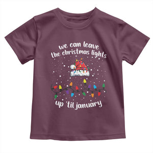 Funny Christmas Toddler T Shirt We Can Leave The Christmas Lights Up 'Til January Merry Xmas Lights TS10 Maroon Print Your Wear