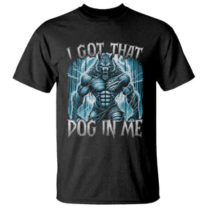 I Got That Dog In Me Wolf Alpha T Shirt TS10 Black Print Your Wear