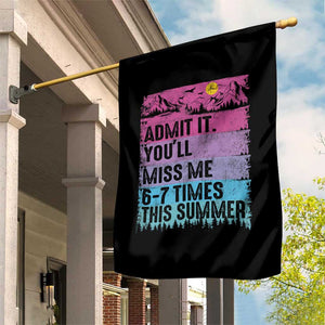 Funny Last Day Garden Flag Admit It You Will Miss Me 6-7 Times This Summer TS10 Print Your Wear
