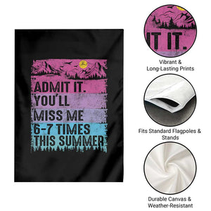 Funny Last Day Garden Flag Admit It You Will Miss Me 6-7 Times This Summer TS10 Print Your Wear