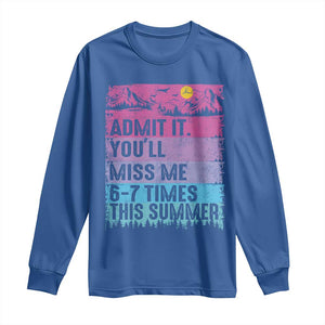 Funny Last Day Long Sleeve Shirt Admit It You Will Miss Me 6-7 Times This Summer TS10 Royal Blue Print Your Wear