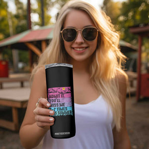 Funny Last Day Skinny Tumbler Admit It You Will Miss Me 6-7 Times This Summer TS10 Print Your Wear