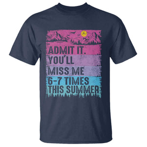 Funny Last Day T Shirt Admit It You Will Miss Me 6-7 Times This Summer TS10 Navy Print Your Wear