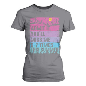 Funny Last Day T Shirt For Women Admit It You Will Miss Me 6-7 Times This Summer TS10 Charcoal Print Your Wear