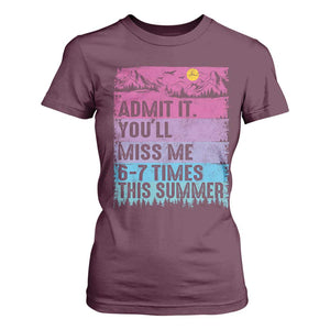 Funny Last Day T Shirt For Women Admit It You Will Miss Me 6-7 Times This Summer TS10 Maroon Print Your Wear