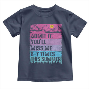 Funny Last Day Toddler T Shirt Admit It You Will Miss Me 6-7 Times This Summer TS10 Navy Print Your Wear