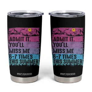 Funny Last Day Tumbler Cup Admit It You Will Miss Me 6-7 Times This Summer TS10 Black Print Your Wear