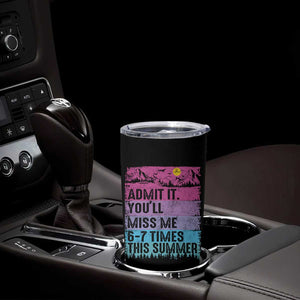 Funny Last Day Tumbler Cup Admit It You Will Miss Me 6-7 Times This Summer TS10 Print Your Wear