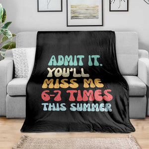 Funny Last Day Throw Blanket Retro Admit It You Will Miss Me 6-7 Times This Summer TS10 Print Your Wear