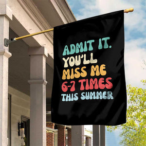 Funny Last Day Garden Flag Retro Admit It You Will Miss Me 6-7 Times This Summer TS10 Print Your Wear