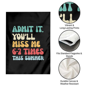 Funny Last Day Garden Flag Retro Admit It You Will Miss Me 6-7 Times This Summer TS10 Print Your Wear
