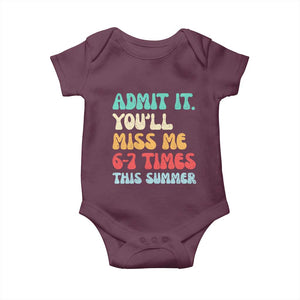 Funny Last Day Baby Onesie Retro Admit It You Will Miss Me 6-7 Times This Summer TS10 Maroon Print Your Wear
