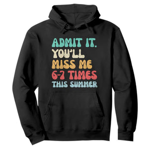 Funny Last Day Hoodie Retro Admit It You Will Miss Me 6-7 Times This Summer TS10 Black Print Your Wear