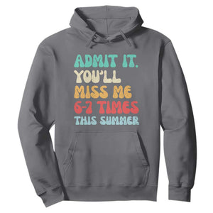 Funny Last Day Hoodie Retro Admit It You Will Miss Me 6-7 Times This Summer TS10 Charcoal Print Your Wear